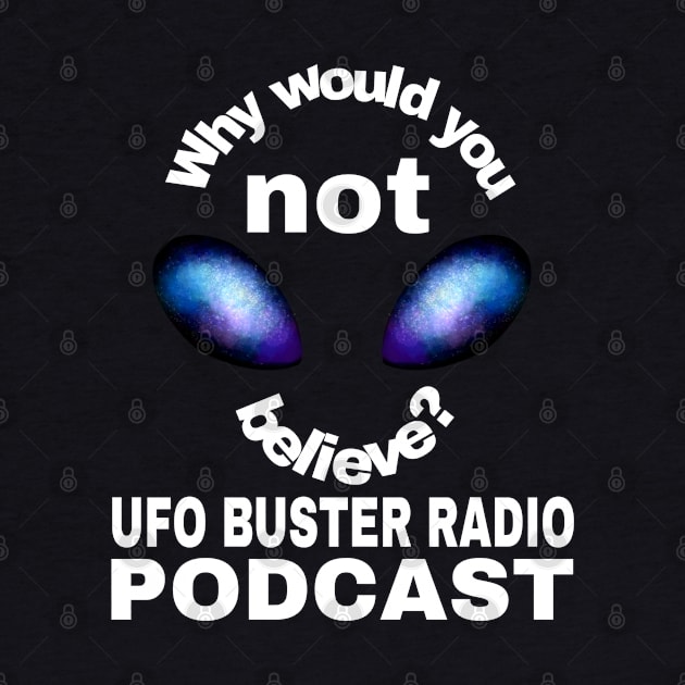 UFO Buster Radio - Why not believe? by UFOBusterRadio42